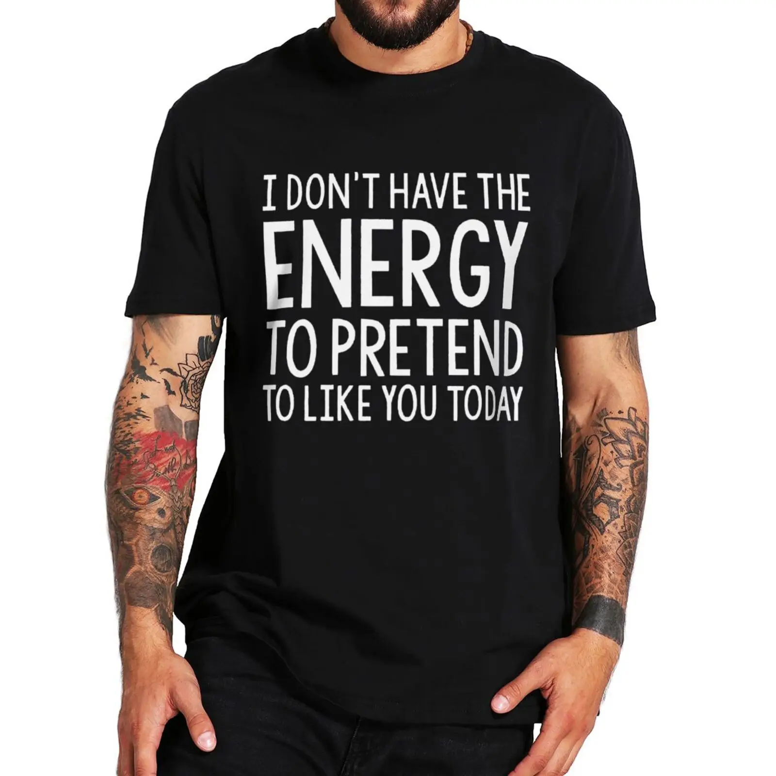 

I Don't Have The Energy To Pretend To Like You Today T Shirt Funny Jokes Humor Men Women T-shirt Summer Casual Cotton Tee Tops