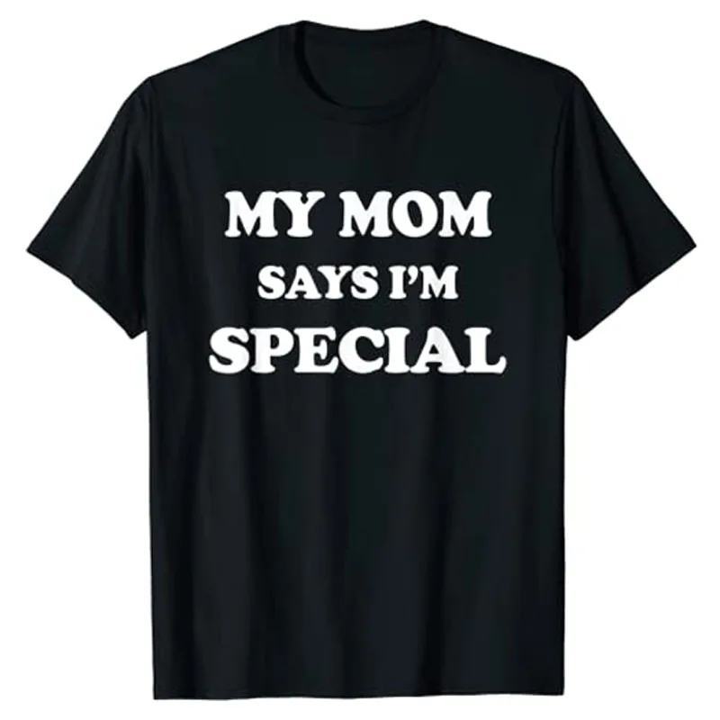 

Funny My Mom Says I'm Special T-Shirt for Sons and Daughters Humor Sayings Humorous Slogan Tee Tops Letter Print Graphic Outfits