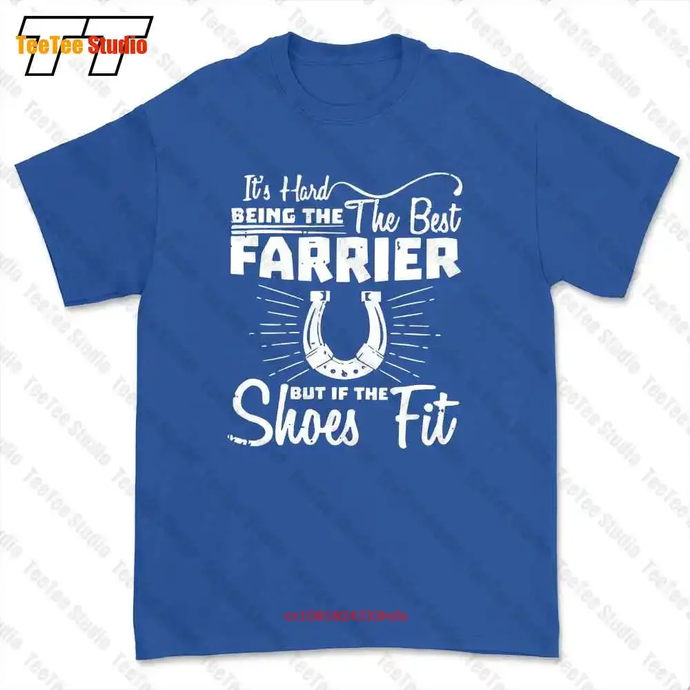It’S Hard Being The Best Farrier But If Shoes Fit T-shirt Tee 3VY0