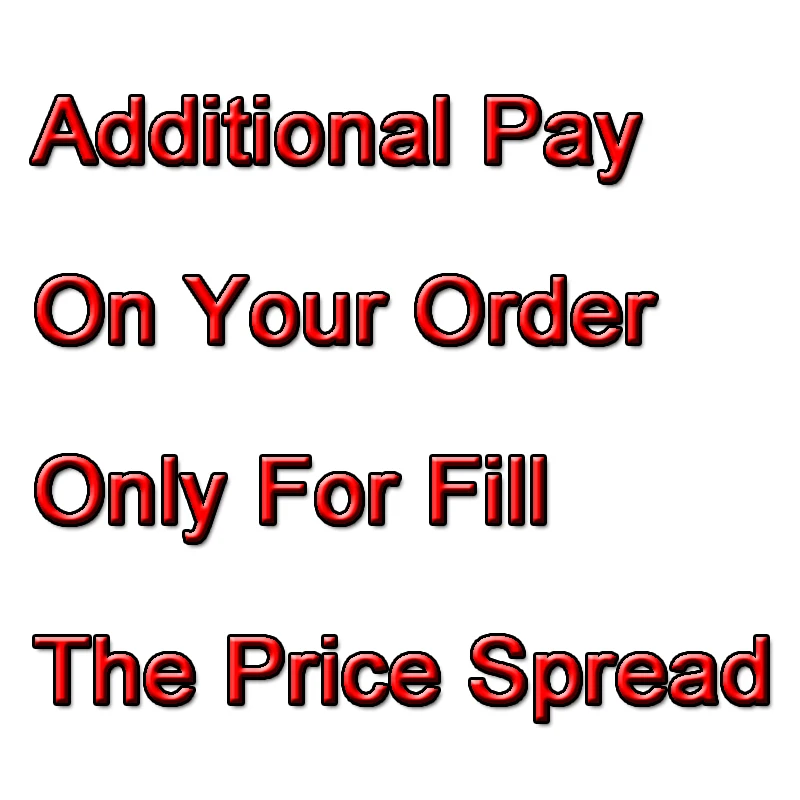 

【0】Additional Pay On Your Order / Fill The Price Spread