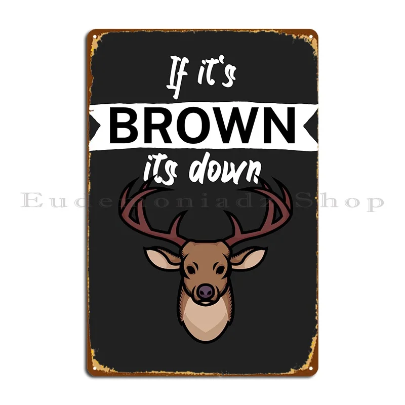 

If Its Brown Its Down Metal Sign Wall Decor Designing Vintage Decoration Iron Tin Sign Poster
