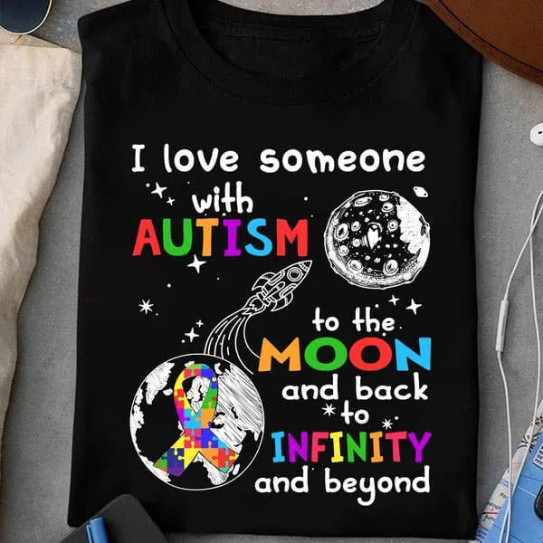 

I Love Someone With Autism To The Moon And Back To Infinity And Beyond Unisex T-shirt