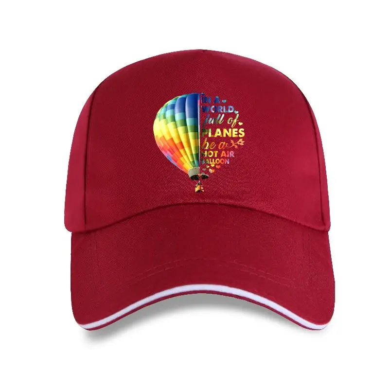 

2022 Fashion In A World Full Of Planes Be A Hot Air Balloon Men Baseball Cap Cotton S-3Xl Casual