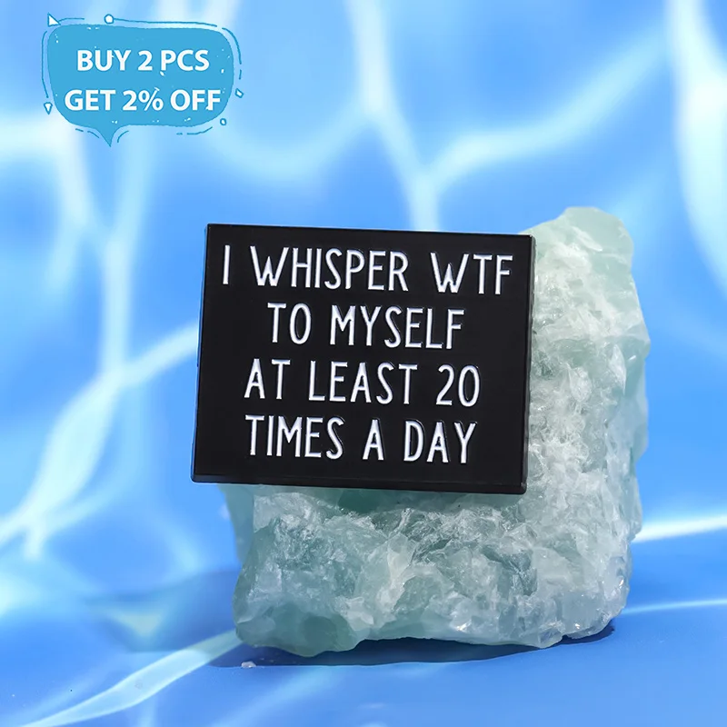 Юмор цитаты эмалевые булавки на заказ I WHISPER WTF для себя не менее 20 раз в день броши