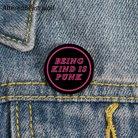 being kind is punk printed pin custom funny brooches shirt lapel bag cute badge cartoon enamel pins for lover girl friends