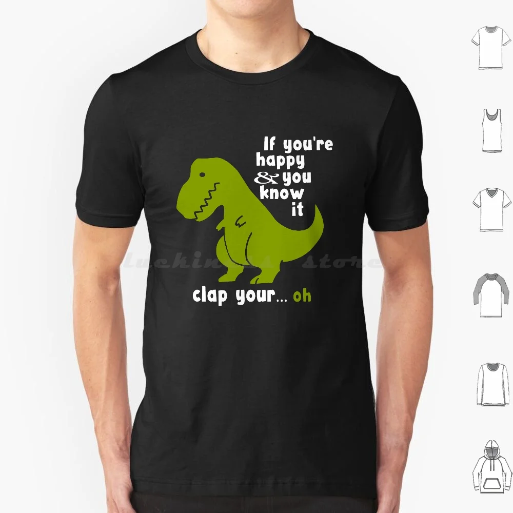 

If You'Re Happy And You Know It Clap Your... Oh T Shirt Big Size 100% Cotton T Rex Trex Dinosaur Dino Dinosaurs Funny