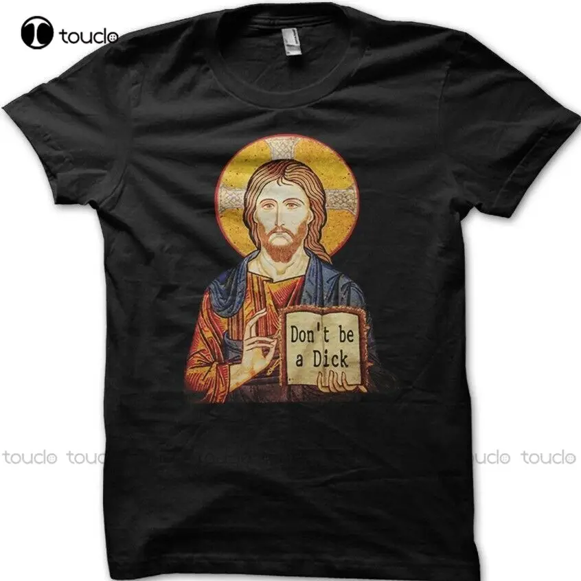 

Jesus Says Don'T Be A Dick Funny T-Shirt 9058 Unisex Women Men Tee Shirt