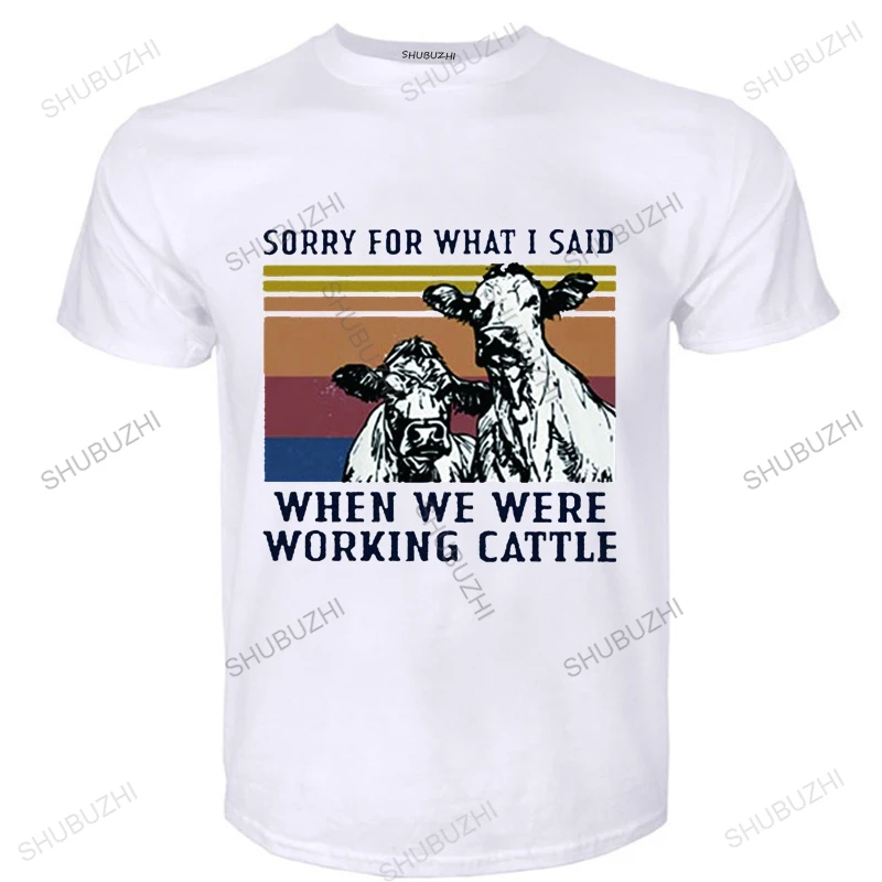 

Sorry For What I Said When We Were Working Cattle T Shirt Vintage Cow Father Day Best Gift Funny Digital Print Tops