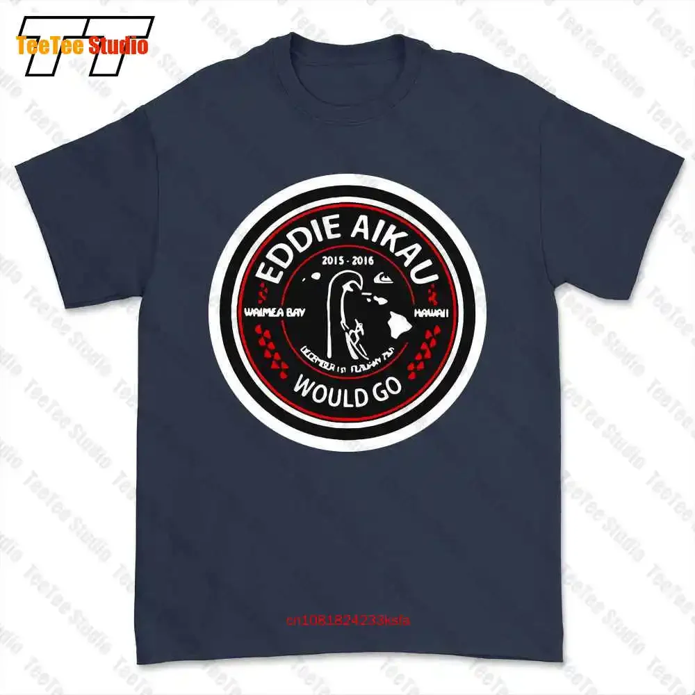 Eddie Aikau 2015 2016 Waimea Bay Hawaii Would Go T-shirt Tee CSYI
