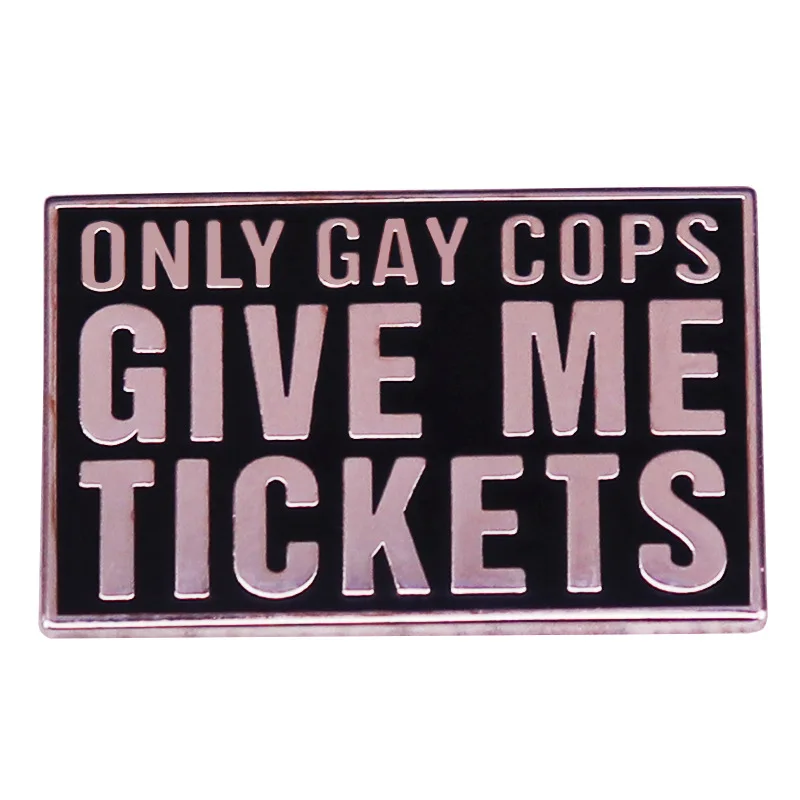 

B0257 Only gay cops give me tickets LGBT Design Rainbow Creative Pin Brooch Metal Pins Badge Denim Enamel Lapel Jewelry Gift