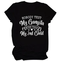 nobody test my gangsta more than my 2nd child letter printed shirts casual short sleeve moms t shirts womens funny gift