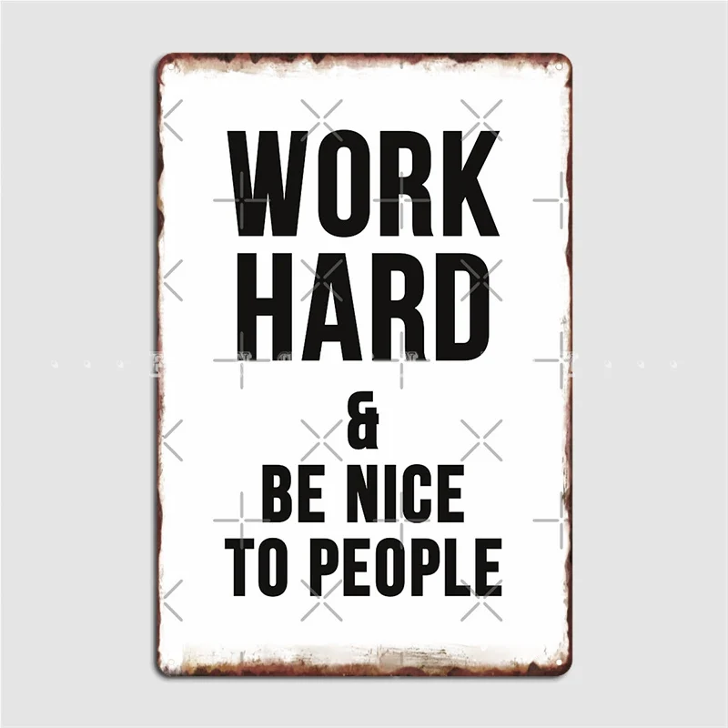 

Work Hard Be Nice To People Poster Metal Plaque Pub Garage Club Classic Wall Decor Tin Sign Posters