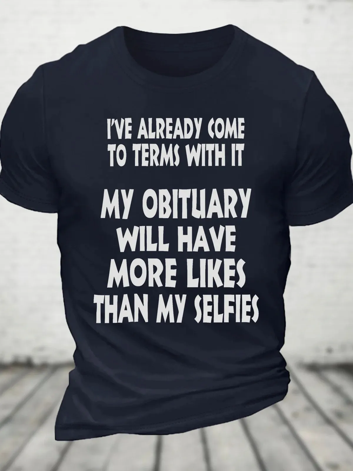 My Obituary Will Have More Likes Than Selfies Cotton T-shirt