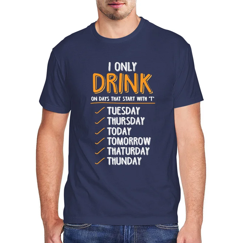 

I Only Drink On Days That Start With “T” T Shirt Men Clothing Funny Drink T-Shirt harajuku Short Sleeve Tees Mens Vintage Tops