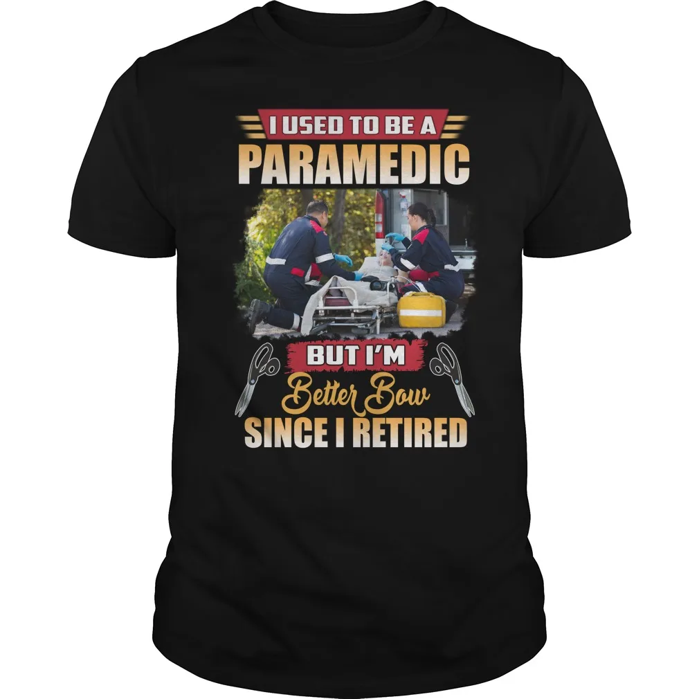 

Unique Retired Paramedic Humor Phrase Illustration T Shirt. New 100% Cotton Short Sleeve O-Neck T-shirt Casual Clothing Mens Top