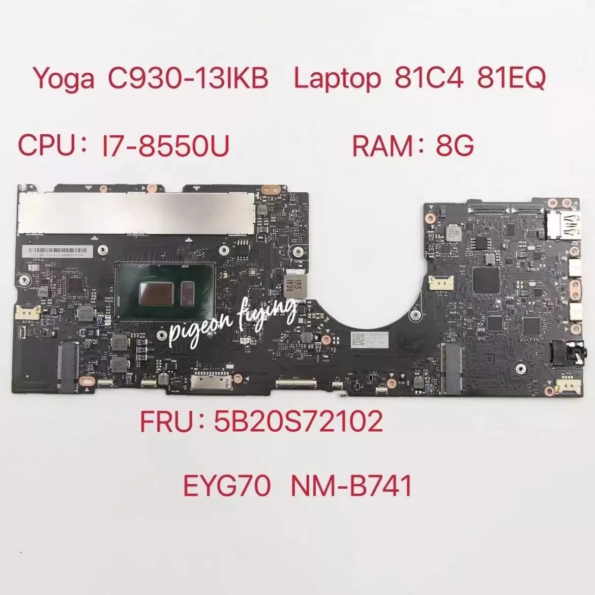 

Yoga C930-13IKB Mainboard for Yoga C930-13IKB Laptop Motherboard CPU: I7-8550U UMA RAM:8G FRU: 5B20S72102 EYG70 NM-B741 Test OK