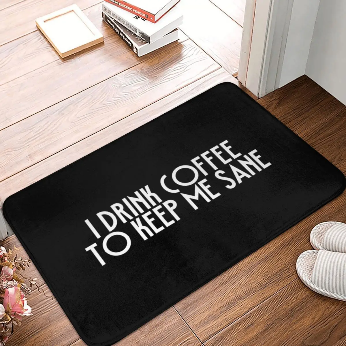 

I Drink Coffee To Keep Me Sane Bath Door Mat Rug Carpet Decor Entrance Living Room Home Kitchen Bedroom Anti-slip Porch