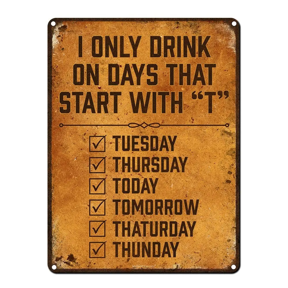 

I Only Drink on Days That Start with T, 9 x 12 Inch Metal Sign, Funny Beer Signs for Man Cave, Garage, Basement, Brewery, Bar