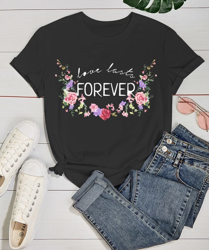 

Love Last Forever Print Women T Shirt Short Sleeve O Neck Loose Women Tshirt Ladies Tee Shirt Tops Clothes Camisetas Mujer
