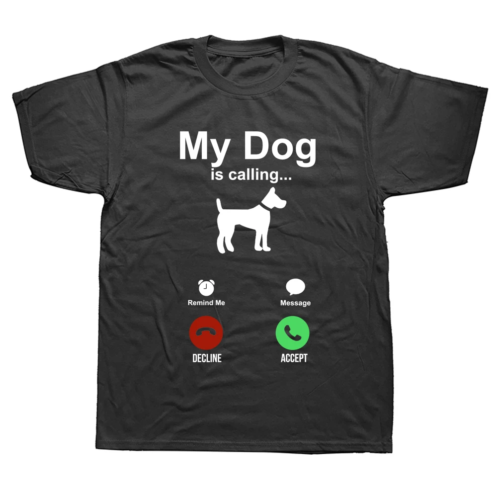 

Funny My Dog Is Calling T Shirts Graphic Cotton Streetwear Short Sleeve O-Neck Harajuku T-shirt Mens Clothing