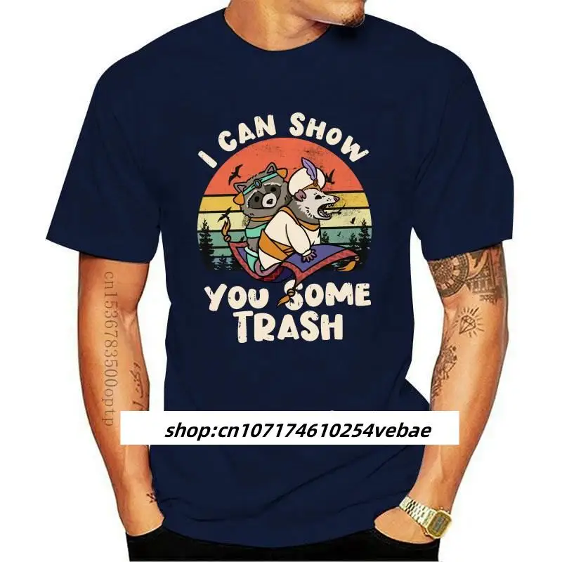 

New I Can Show You Some Trash T Shirt Funny Raccoon Possum Lover Gift Tee Top Hipster Cool Tees Hip Hop Harajuku Men T-Shirt