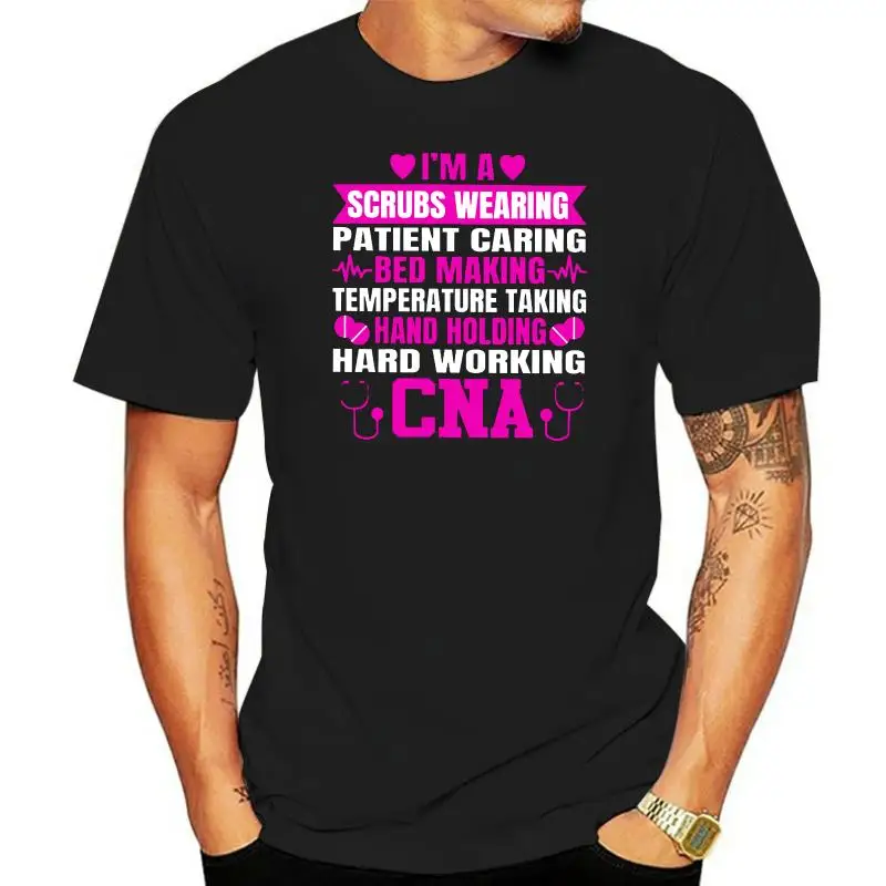 

Men T ShirtI'm A Scrubs Wearing Patient Caring Bed Making Temperature Taking Hand Holding Hard Working CNA Women t-shirt