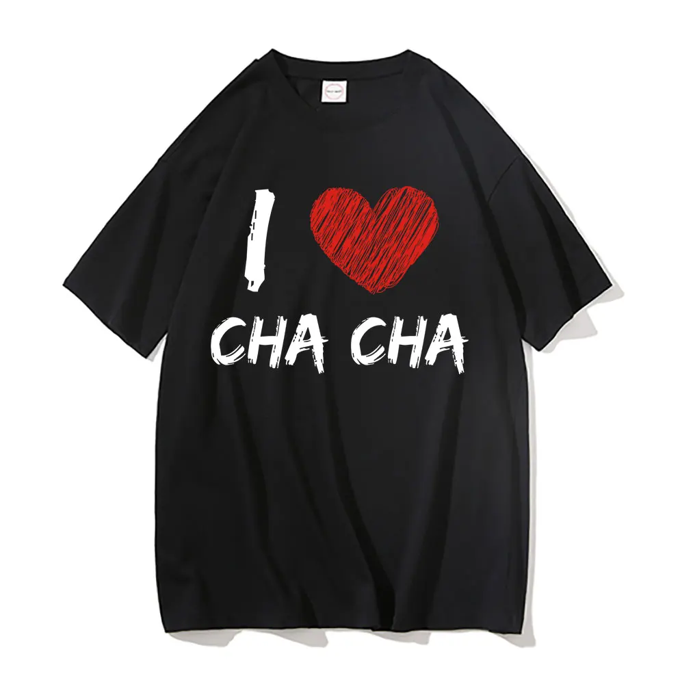 

I Love Cha Cha Tshirt Unisex Vintage Tees Men Women Fashion Oversized T-shirts Man Harajuku Streetwear Male Pure Cotton T Shirt