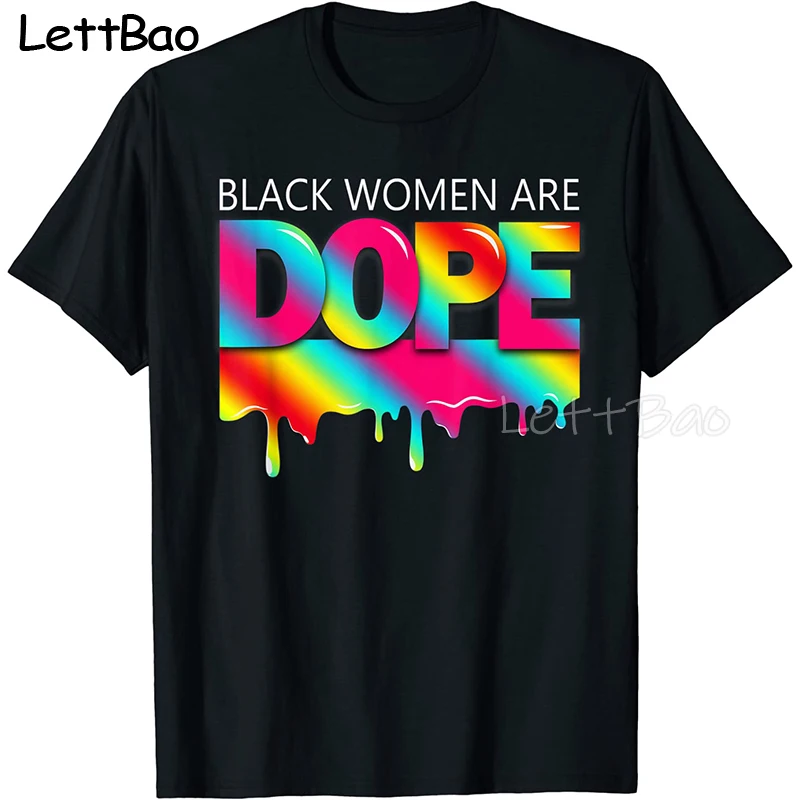

Black Women Are Dope Melanin Black History New Arrivals T Shirt Men Women Hip Hip 100% Cotton Tshirts Print Tee O-Neck Tops 2022