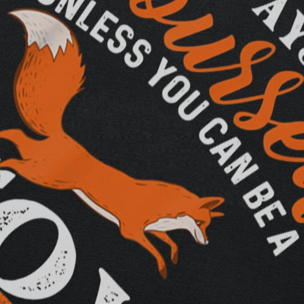 Забавные футболки Always Be Yourself Unless You Can A Fox хлопковая уличная футболка с короткими