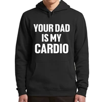 your dad is my cardio funny fleece hoodie sarcastic dad jokes mens soft clothing humor fathers day gift sweatshirts plus velve