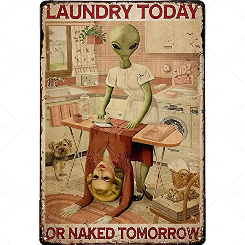 

Home Decoration Tin Signs Alien Laundry Today or Naked Tomorrow Funny Bathroom Decor Vintage Art Coffee Bar Signs Wall Decor