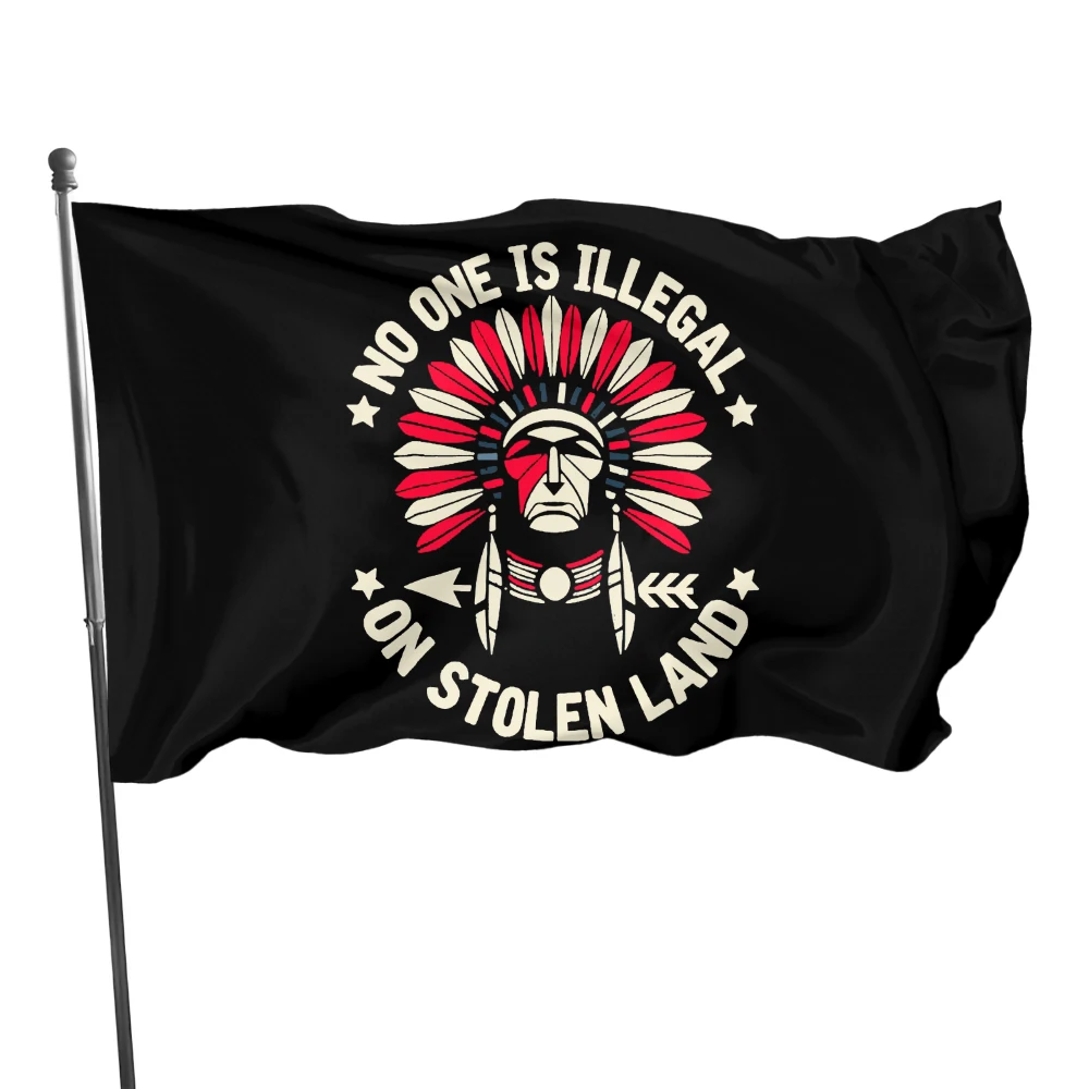 

No One Is Illegal on Stolen Land Flags Indians Flag Garden Indoor and Outdoor Decoration Polyester Brass Buttonhole Women Men