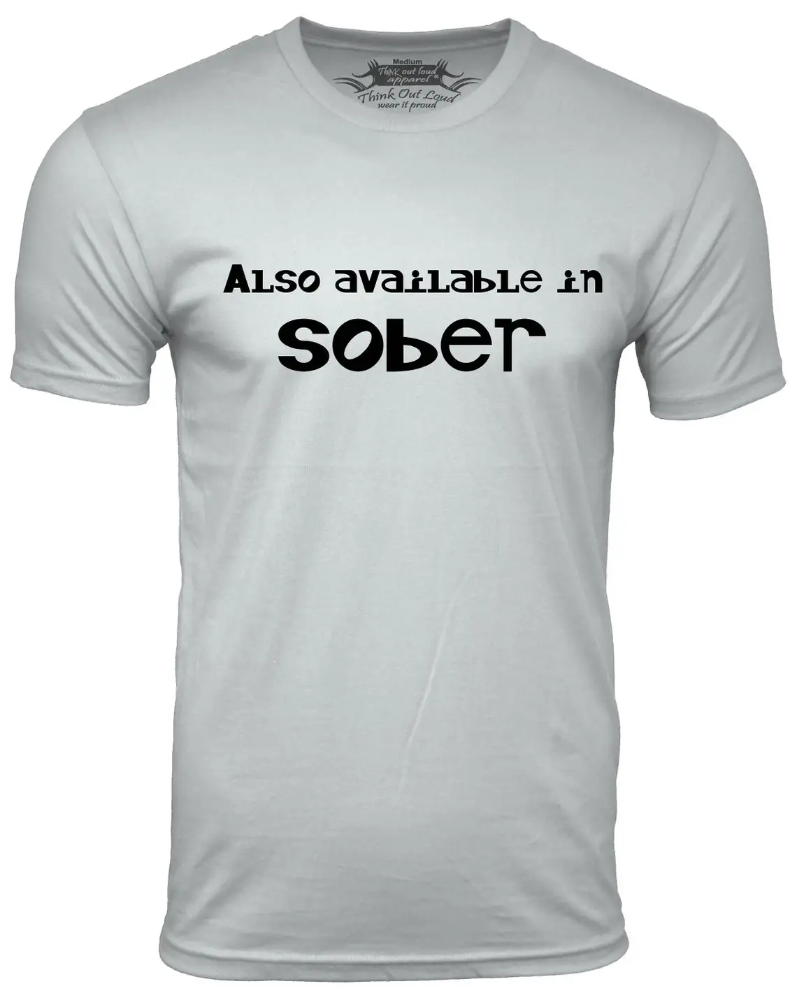 

Also available in sober funny T shirt drinking Humor screen printed Tee