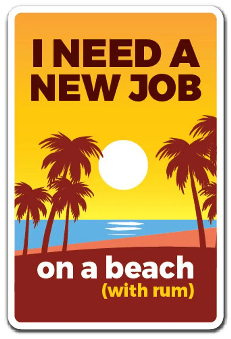 

I Need A New Job On A Beach (with Rum) Novelty Sign work employment gift