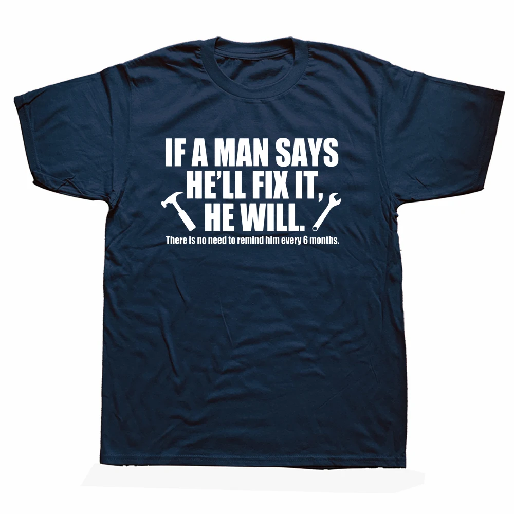 

Funny If A Man Says He'll Fix He Will Funny Craftsmen Handyman T Shirts Streetwear Technician Mechanic Electrician T-shirt
