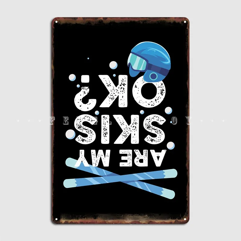 

Are My Skis Ok Metal Sign Bar Cave Plaques Cinema Garage Printing Tin Sign Poster