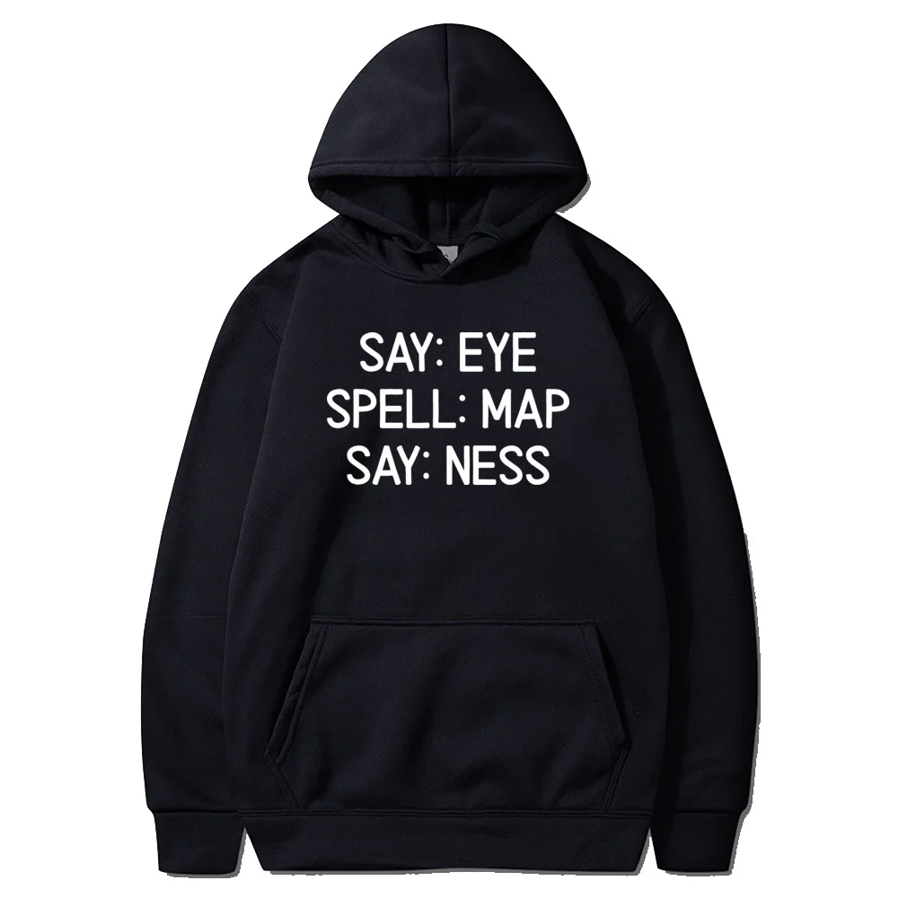 

Sarcastic Say Eye Spell Map Say Ness Hoodies Funny Joke Slim Fit Group Hoodie Long Sleeve Men's Sweatshirts Printed On