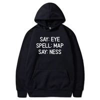 sarcastic say eye spell map say ness hoodies funny joke slim fit group hoodie long sleeve mens sweatshirts printed on