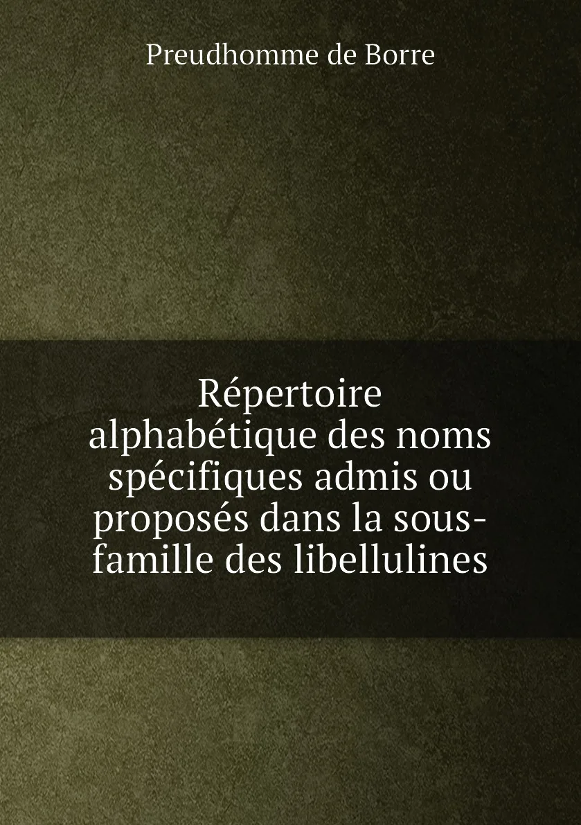 Книга Repertoire alphabetique des noms specifiques admis ou proposes dans la sous-famille des libellulines. Preudhomme de Borre (art.: 3920bc748eef9) - 3920bc748eef9