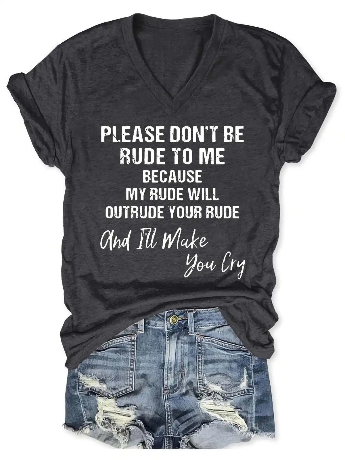 Please Don't Be Rude To Me Because My Rude Will Outrude Your Rude And I'll Make You Cry V-Neck Short Sleeve 100% Cotton