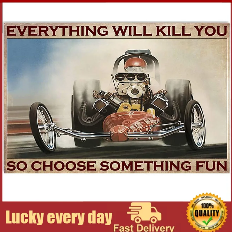 

Retro Tin Sign Drag Racing Everything Will Kill You So Choose Something Fun Metal Tin Sign Wall Poster Plaque for Home Kitchen