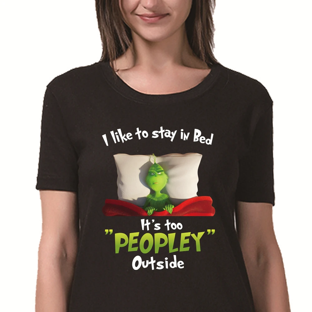 I'd Like To Stay In Bed It's Too Peopley Outside Merry Christmas Grinch T Shirts for Women Men Sweet Street Wear Cotton Tops