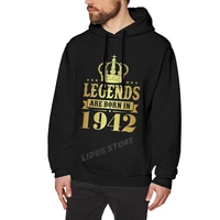legends are born in 1942 82 years for 82th birthday gift hoodie sweatshirts harajuku clothes 100 cotton streetwear hoodies
