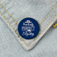 practically perfect in every way pin custom funny brooches shirt lapel bag badge cartoon jewelry gift for lover girl friends