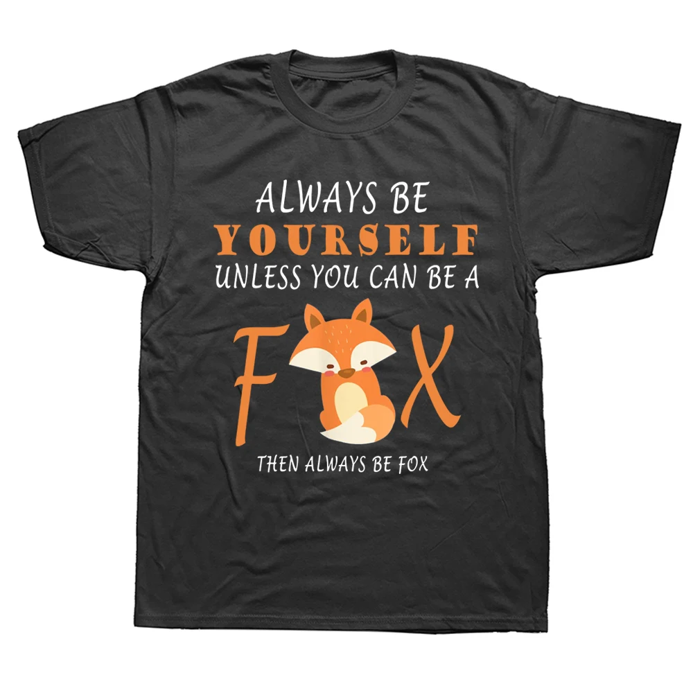 

Always Be Yourself Unless You Can Be A Fox T Shirts Graphic Cotton Streetwear Short Sleeve Birthday Gifts Summer Style T-shirt