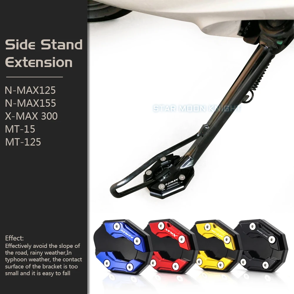 

For YAMAHA NMAX155 NMAX125 NMAX N-MAX 125 155 XMAX X-MAX 300 MT15 MT-15 MT125 MT-125 Side Stand Support Extension Foot Pad Base