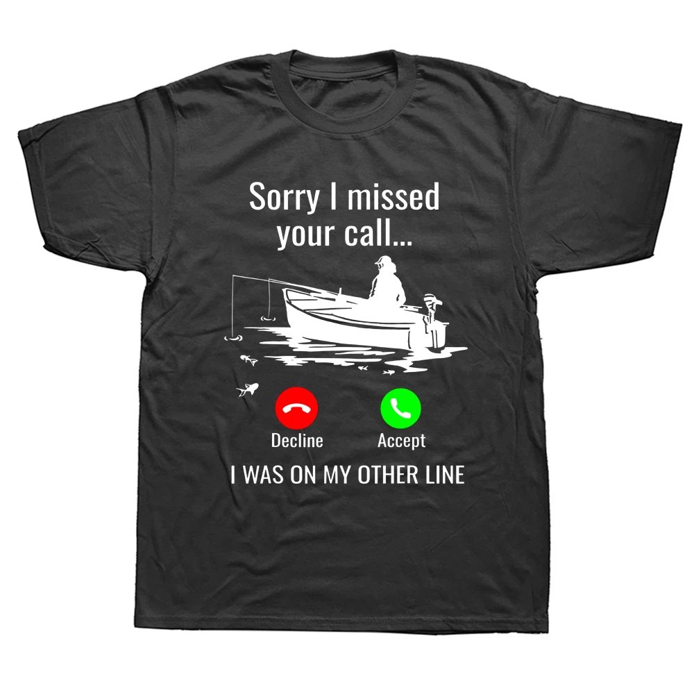 

Sorry I Missed Your Call I Was On Other Line Boat Fishing T Shirts Graphic Streetwear Short Sleeve Birthday Gifts T-shirt