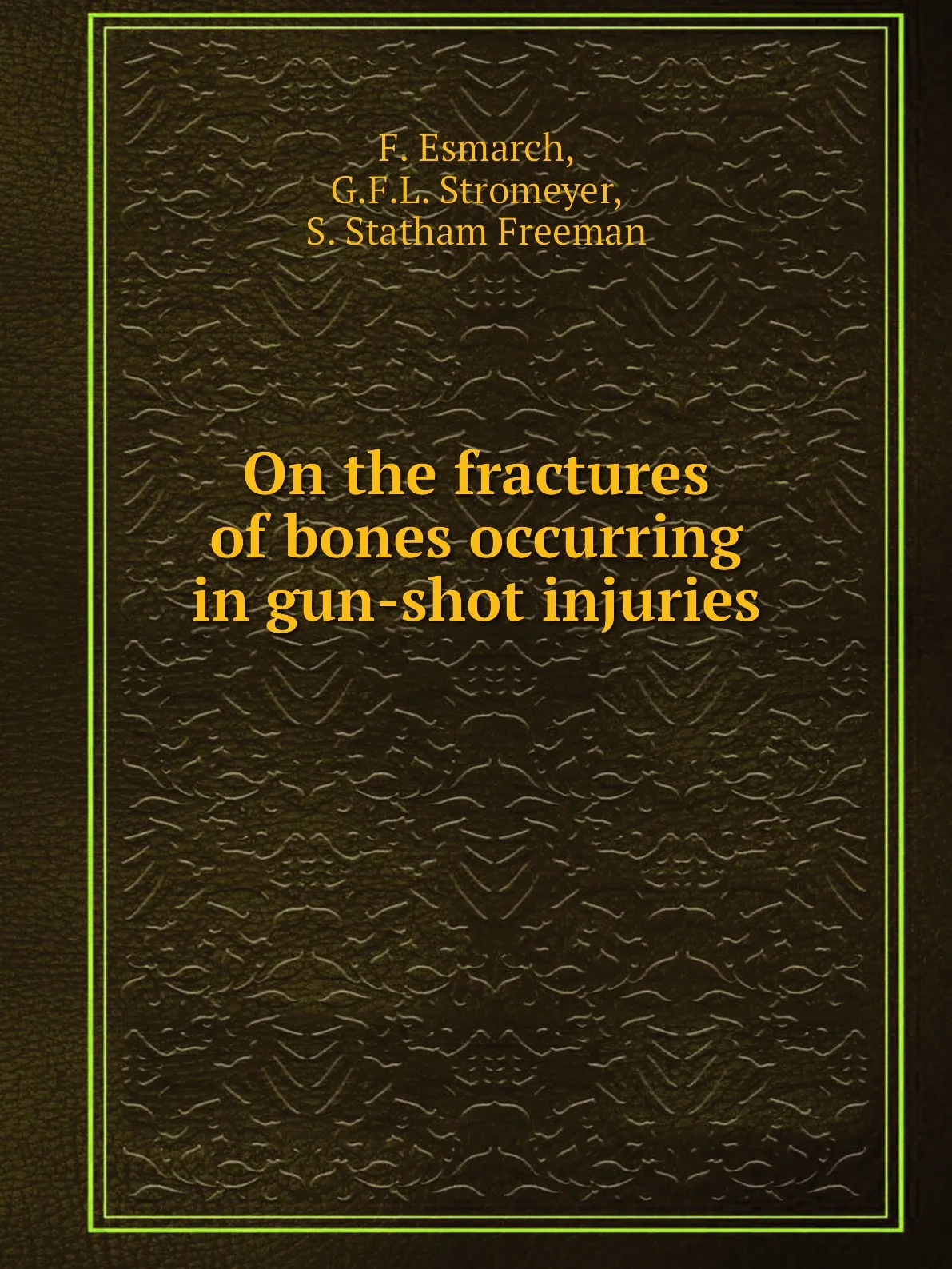 Книга On the fractures of bones occurring in gun-shot injuries. F. Esmarch |