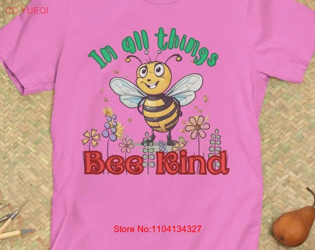Kindness T Shirt In All Things Bee Kind Being Pun Friend Teacher Student Friendship Funny long or short sleeves