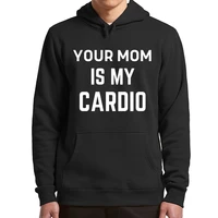 your mom is my cardio mens hoodie sarcastic quote funny meme casual pullovers long sleeve streetwear basic sweatshirts